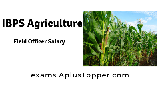 IBPS Agriculture Field Officer Salary