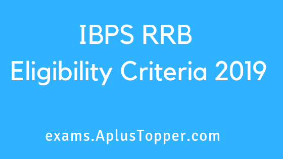 IBPS RRB Eligibility Criteria 2019